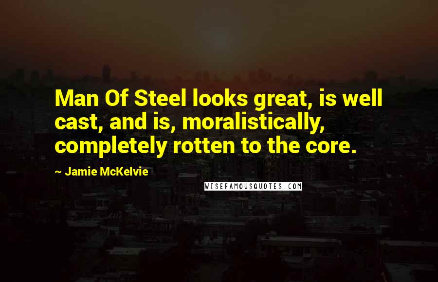 Jamie McKelvie Quotes: Man Of Steel looks great, is well cast, and is, moralistically, completely rotten to the core.
