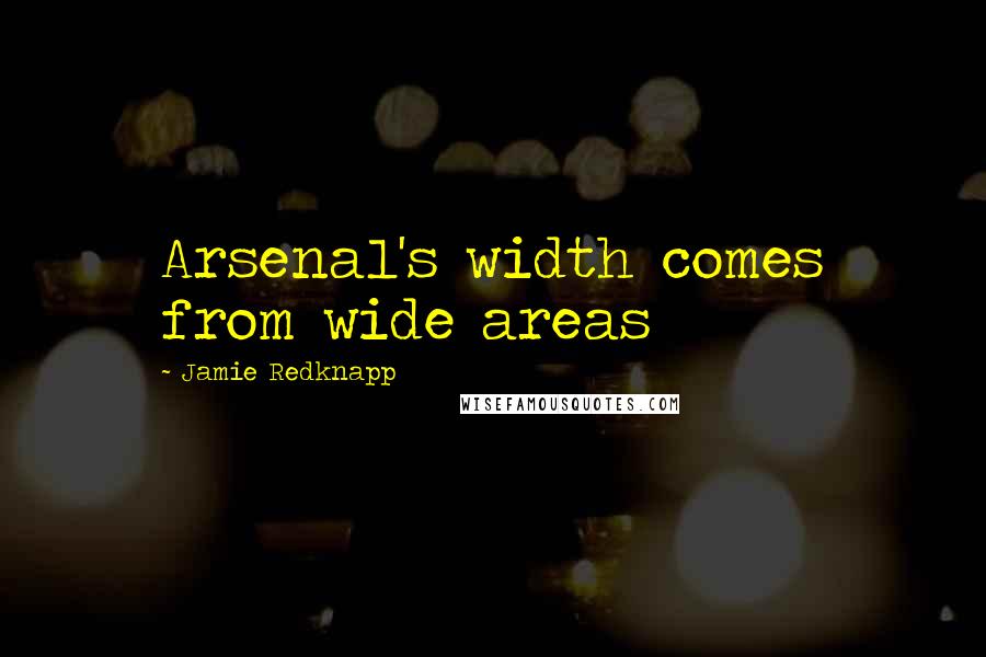Jamie Redknapp Quotes: Arsenal's width comes from wide areas