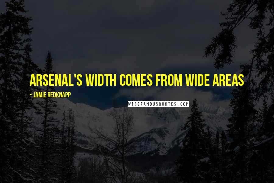 Jamie Redknapp Quotes: Arsenal's width comes from wide areas