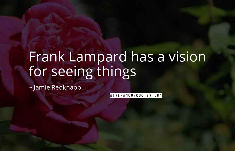 Jamie Redknapp Quotes: Frank Lampard has a vision for seeing things