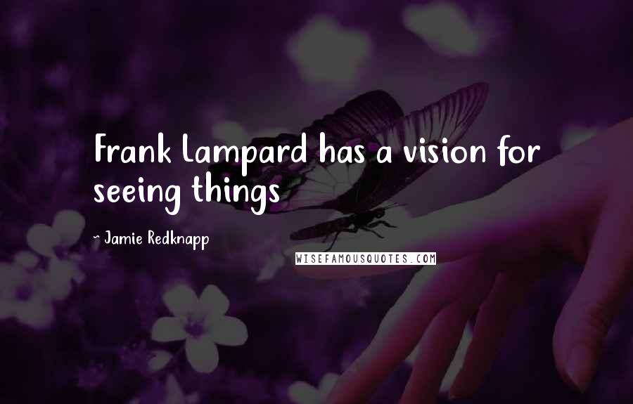 Jamie Redknapp Quotes: Frank Lampard has a vision for seeing things