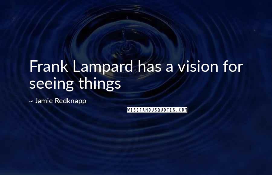 Jamie Redknapp Quotes: Frank Lampard has a vision for seeing things