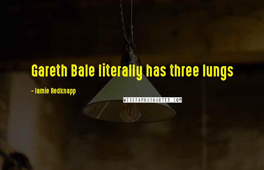 Jamie Redknapp Quotes: Gareth Bale literally has three lungs