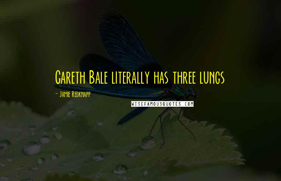 Jamie Redknapp Quotes: Gareth Bale literally has three lungs
