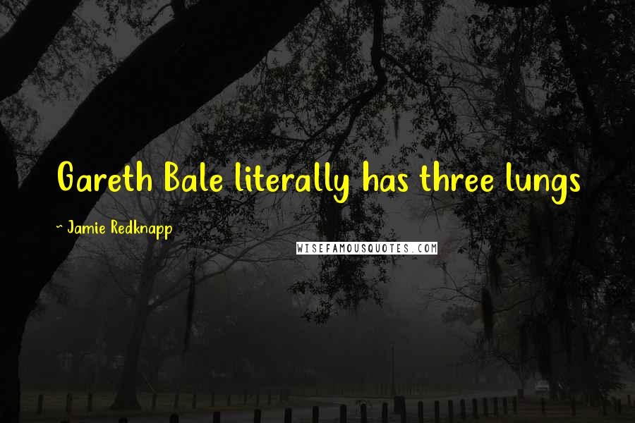 Jamie Redknapp Quotes: Gareth Bale literally has three lungs