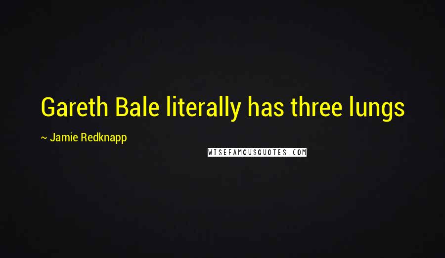 Jamie Redknapp Quotes: Gareth Bale literally has three lungs