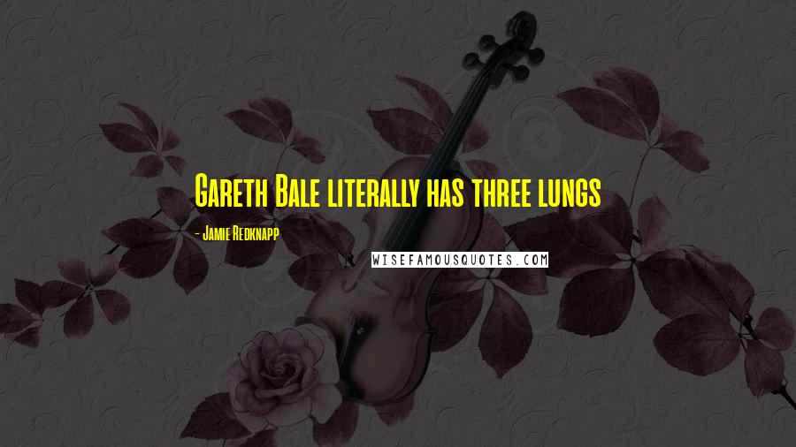 Jamie Redknapp Quotes: Gareth Bale literally has three lungs