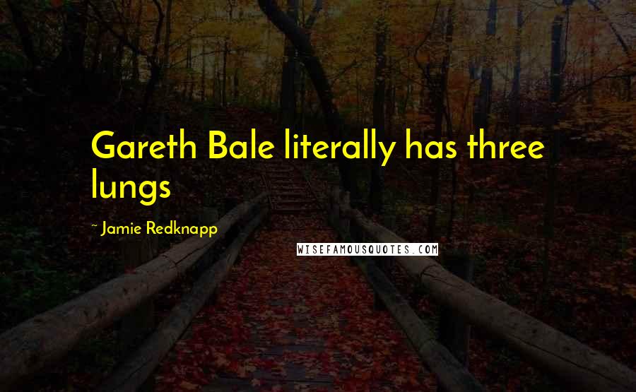 Jamie Redknapp Quotes: Gareth Bale literally has three lungs