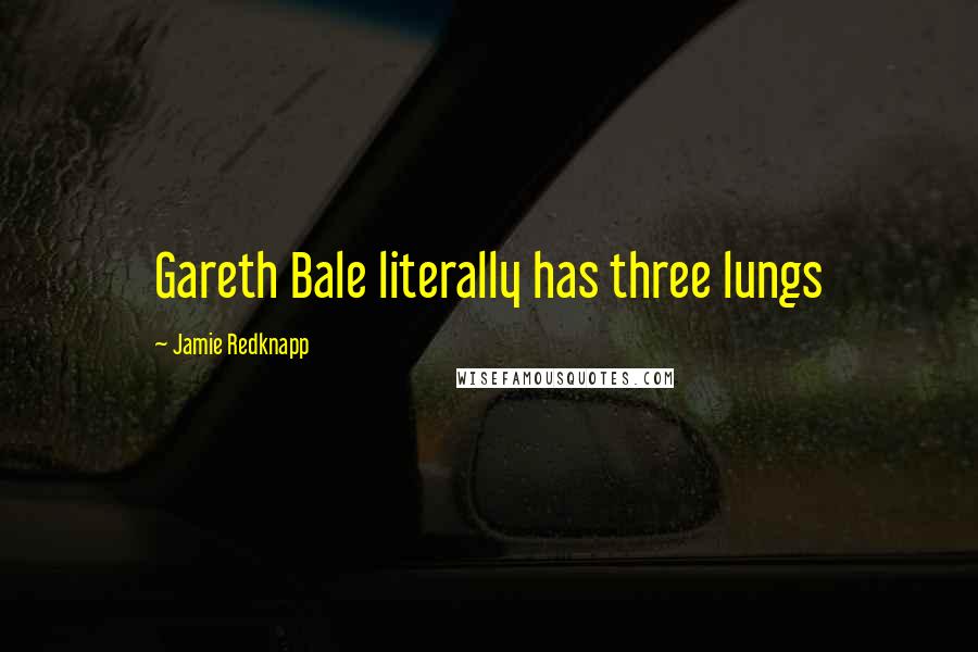 Jamie Redknapp Quotes: Gareth Bale literally has three lungs