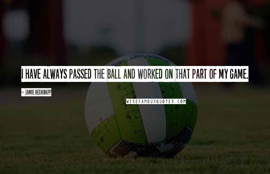 Jamie Redknapp Quotes: I have always passed the ball and worked on that part of my game.