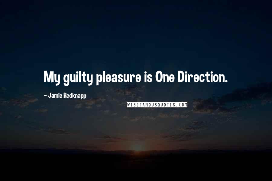 Jamie Redknapp Quotes: My guilty pleasure is One Direction.