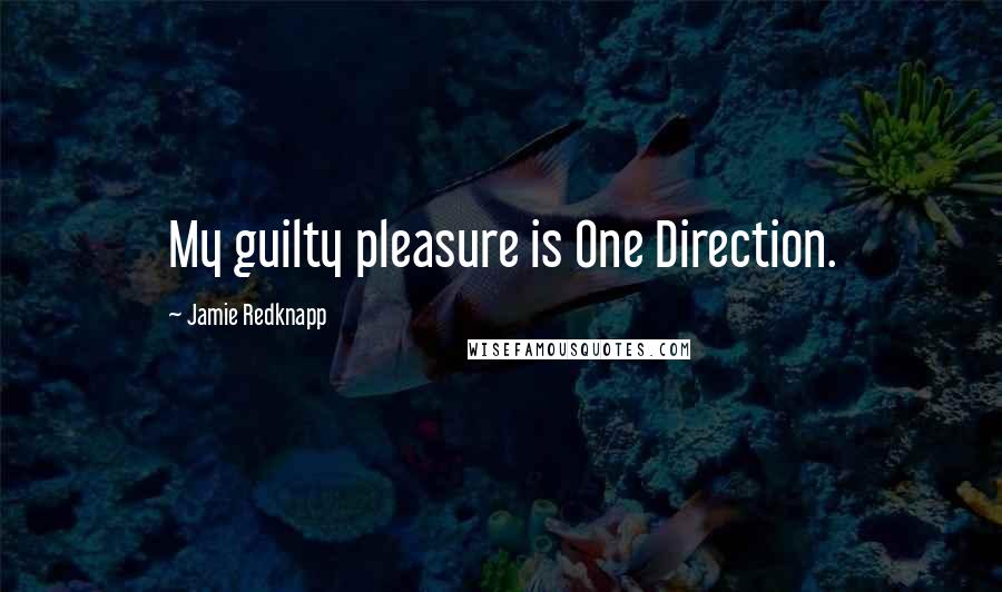 Jamie Redknapp Quotes: My guilty pleasure is One Direction.