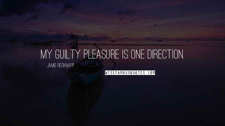 Jamie Redknapp Quotes: My guilty pleasure is One Direction.