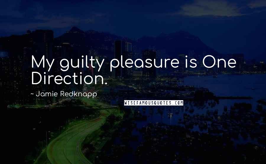 Jamie Redknapp Quotes: My guilty pleasure is One Direction.