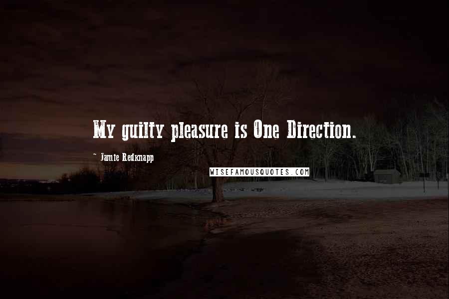 Jamie Redknapp Quotes: My guilty pleasure is One Direction.