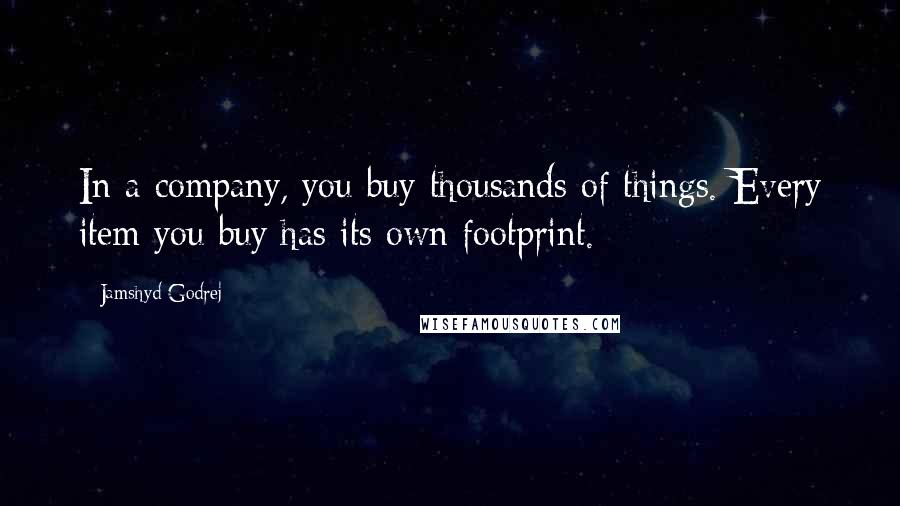 Jamshyd Godrej Quotes: In a company, you buy thousands of things. Every item you buy has its own footprint.