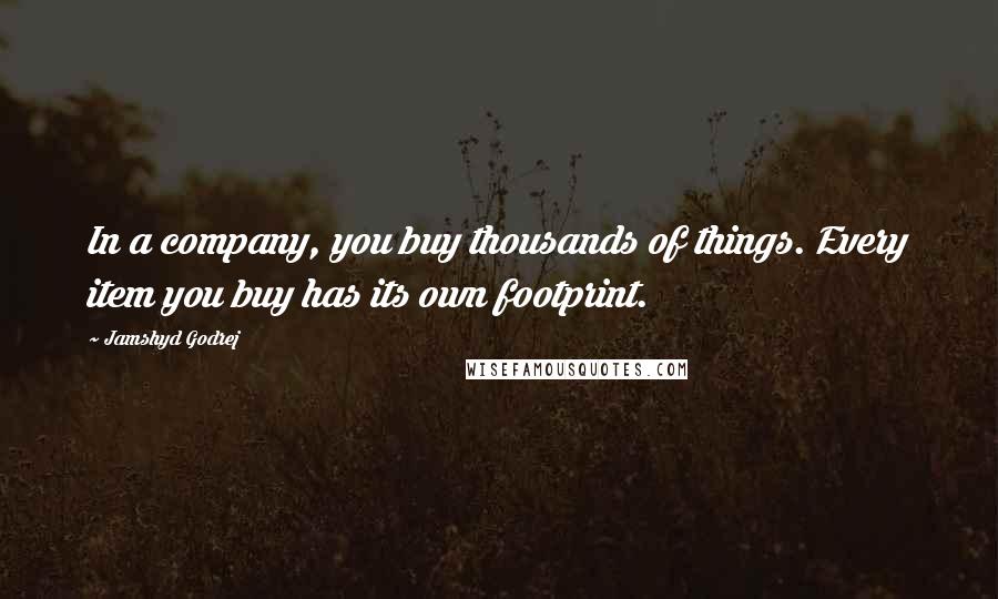 Jamshyd Godrej Quotes: In a company, you buy thousands of things. Every item you buy has its own footprint.