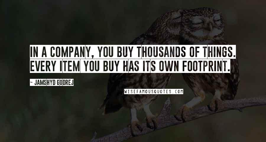 Jamshyd Godrej Quotes: In a company, you buy thousands of things. Every item you buy has its own footprint.