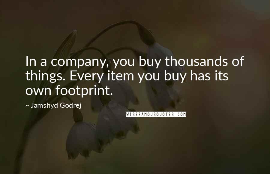 Jamshyd Godrej Quotes: In a company, you buy thousands of things. Every item you buy has its own footprint.
