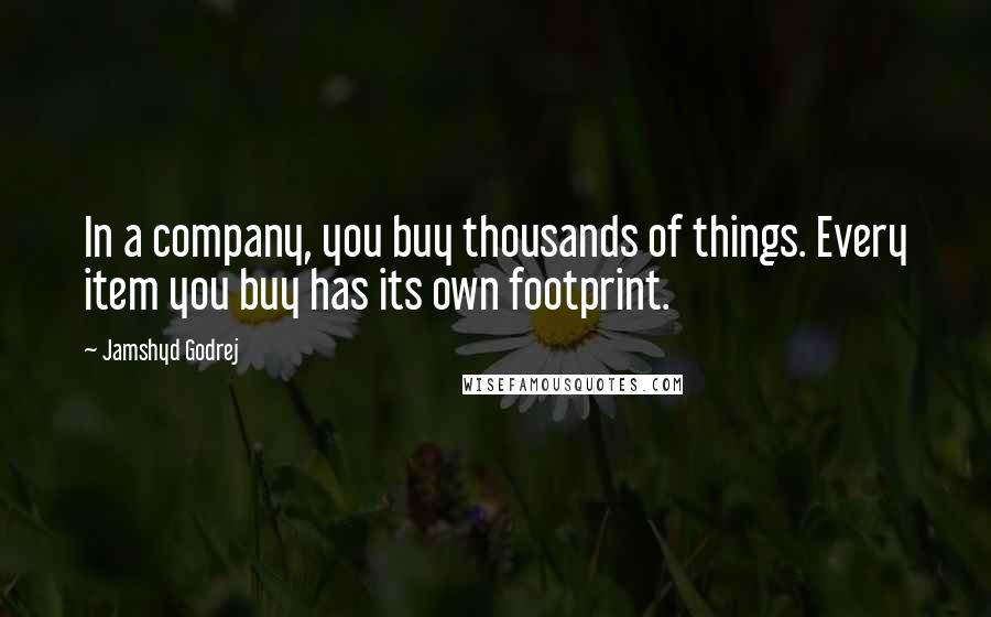 Jamshyd Godrej Quotes: In a company, you buy thousands of things. Every item you buy has its own footprint.