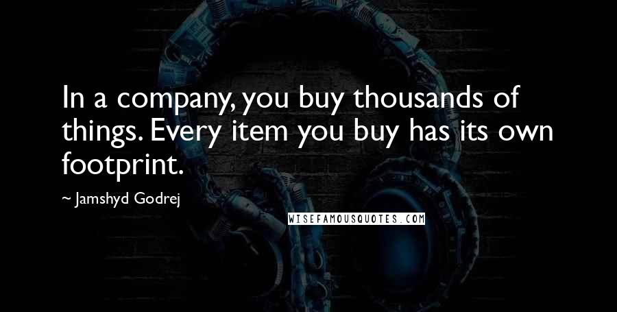 Jamshyd Godrej Quotes: In a company, you buy thousands of things. Every item you buy has its own footprint.