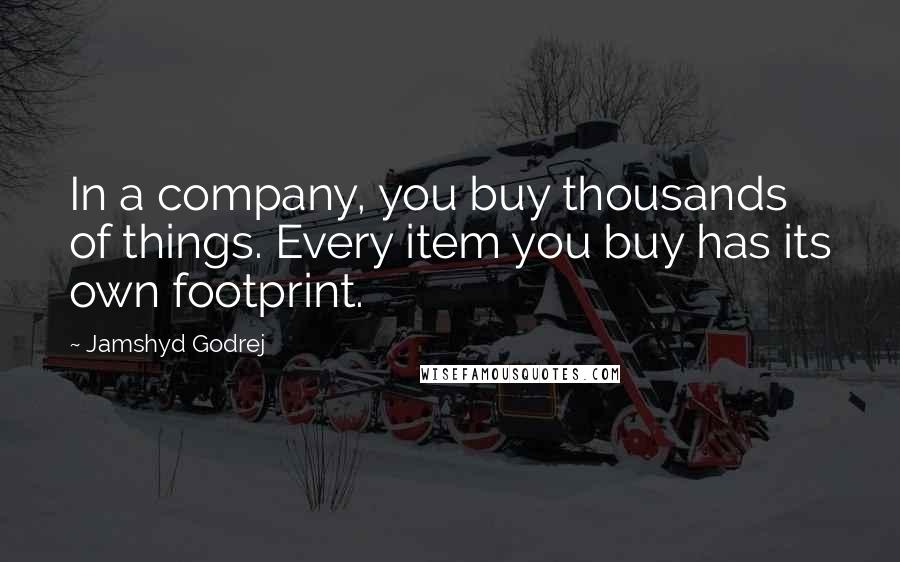 Jamshyd Godrej Quotes: In a company, you buy thousands of things. Every item you buy has its own footprint.