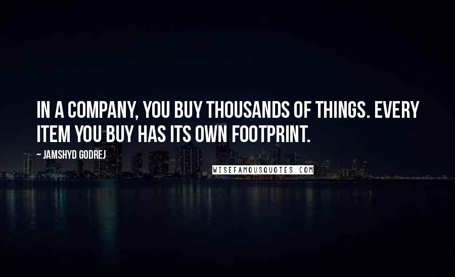 Jamshyd Godrej Quotes: In a company, you buy thousands of things. Every item you buy has its own footprint.