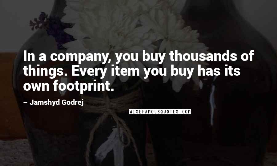 Jamshyd Godrej Quotes: In a company, you buy thousands of things. Every item you buy has its own footprint.