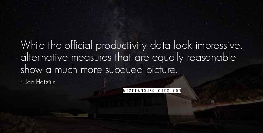 Jan Hatzius Quotes: While the official productivity data look impressive, alternative measures that are equally reasonable show a much more subdued picture.