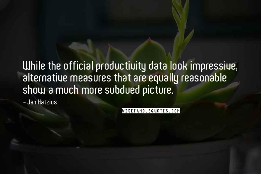 Jan Hatzius Quotes: While the official productivity data look impressive, alternative measures that are equally reasonable show a much more subdued picture.