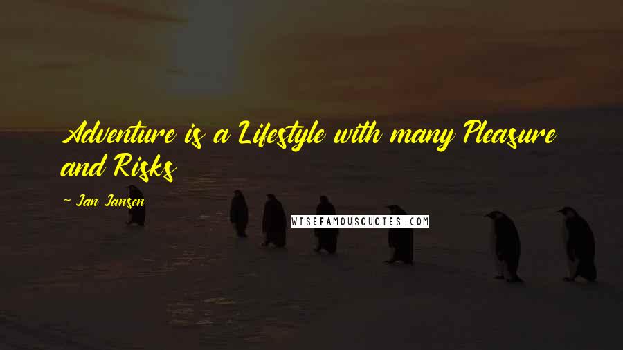 Jan Jansen Quotes: Adventure is a Lifestyle with many Pleasure and Risks