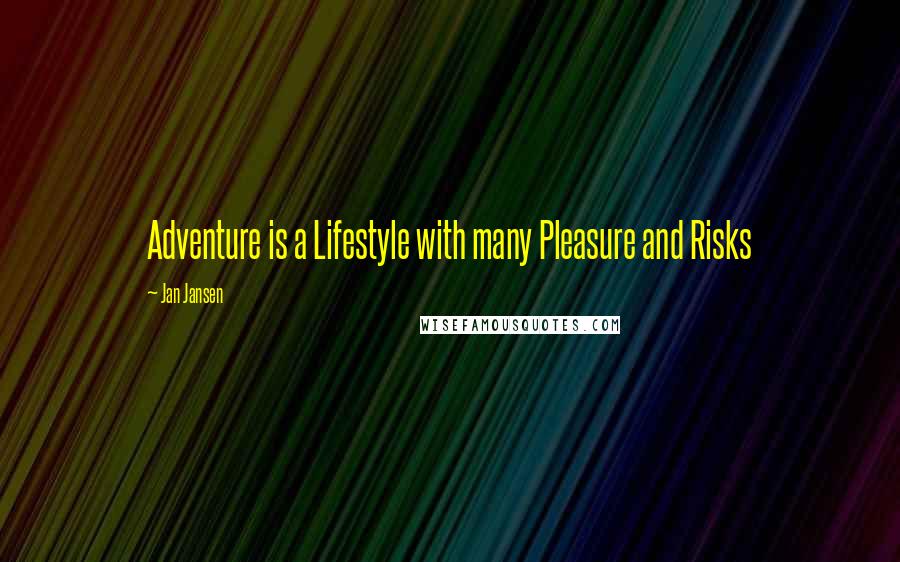 Jan Jansen Quotes: Adventure is a Lifestyle with many Pleasure and Risks
