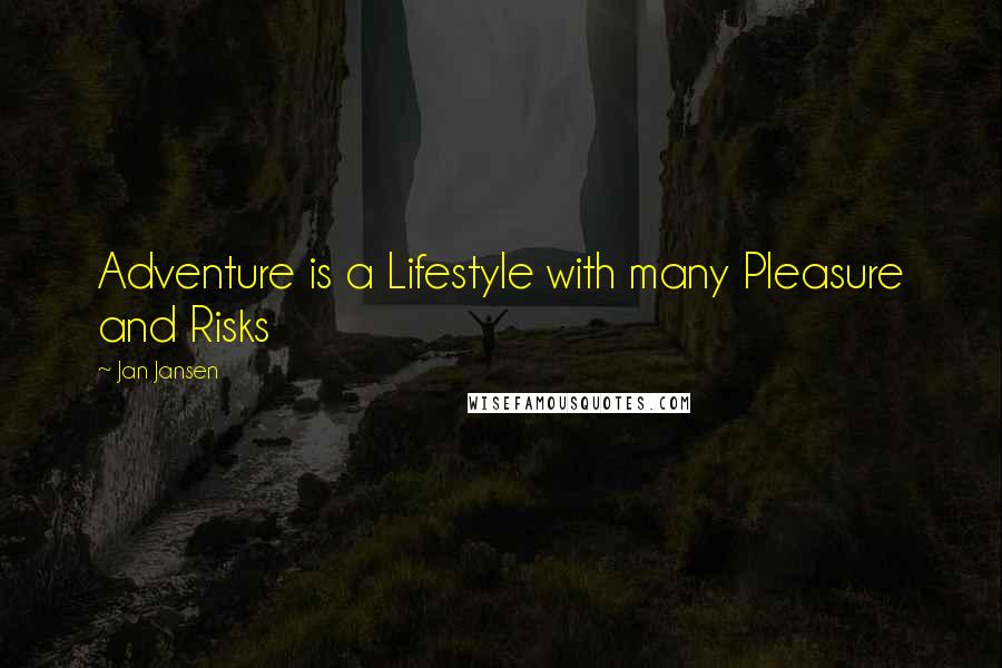 Jan Jansen Quotes: Adventure is a Lifestyle with many Pleasure and Risks