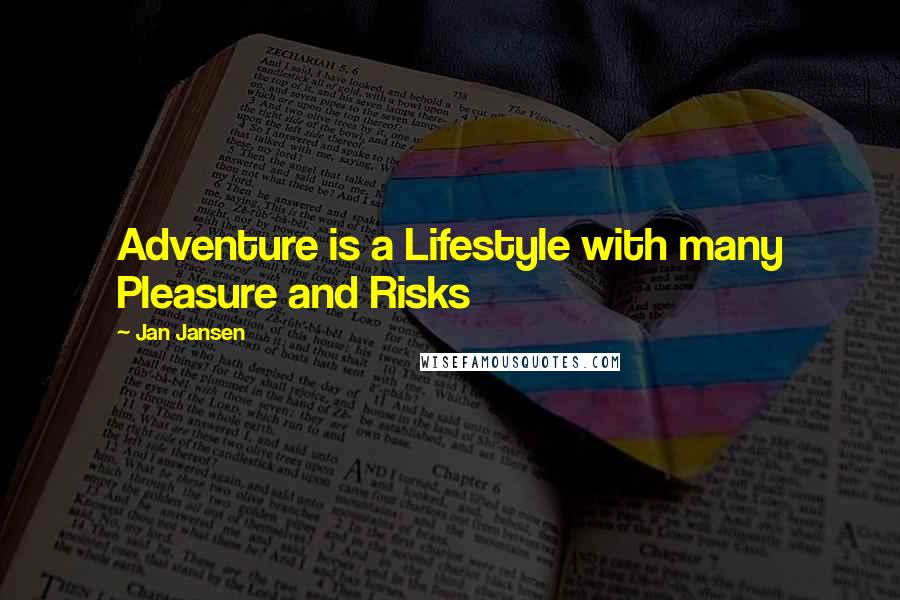 Jan Jansen Quotes: Adventure is a Lifestyle with many Pleasure and Risks