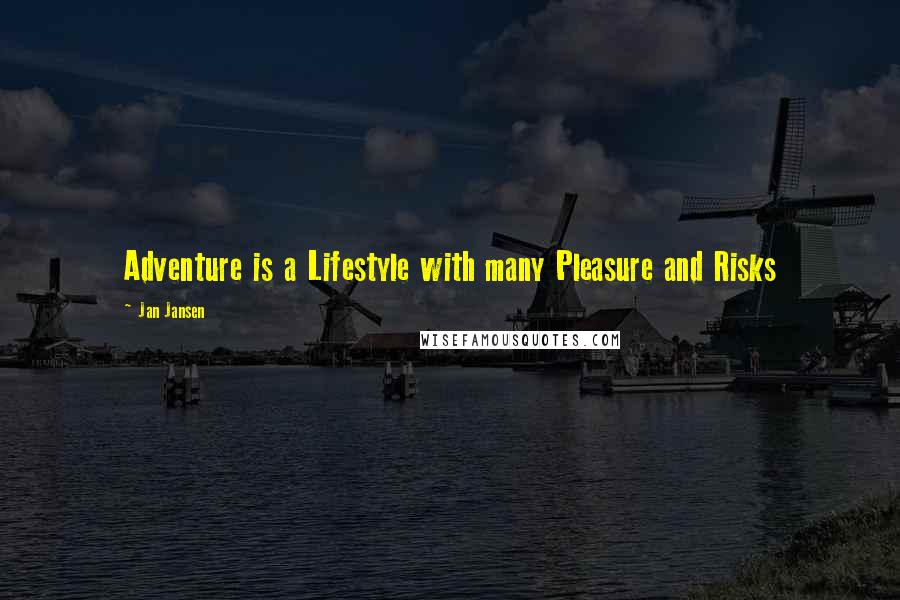 Jan Jansen Quotes: Adventure is a Lifestyle with many Pleasure and Risks