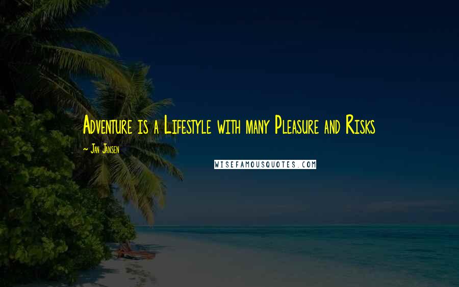 Jan Jansen Quotes: Adventure is a Lifestyle with many Pleasure and Risks