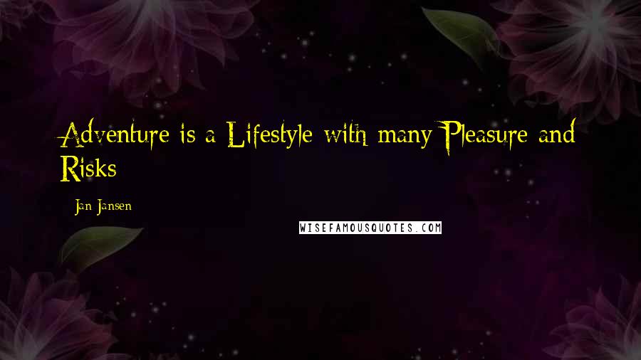 Jan Jansen Quotes: Adventure is a Lifestyle with many Pleasure and Risks