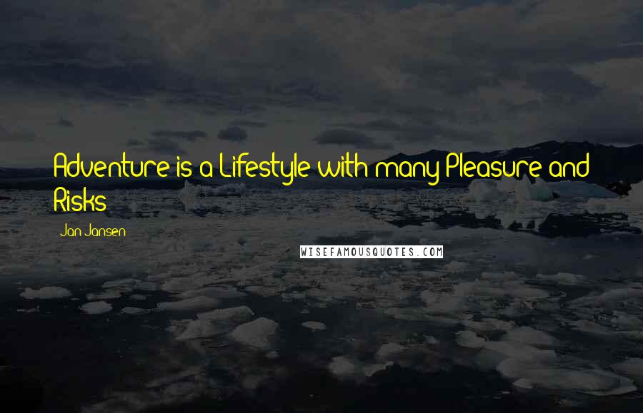 Jan Jansen Quotes: Adventure is a Lifestyle with many Pleasure and Risks