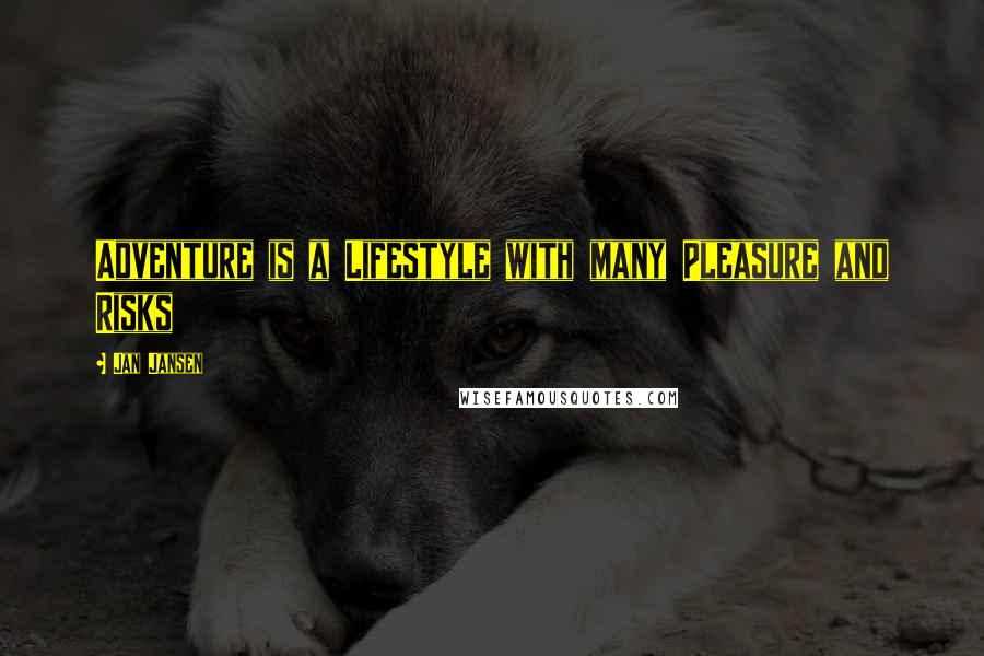 Jan Jansen Quotes: Adventure is a Lifestyle with many Pleasure and Risks