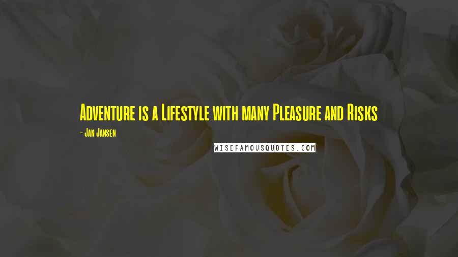Jan Jansen Quotes: Adventure is a Lifestyle with many Pleasure and Risks