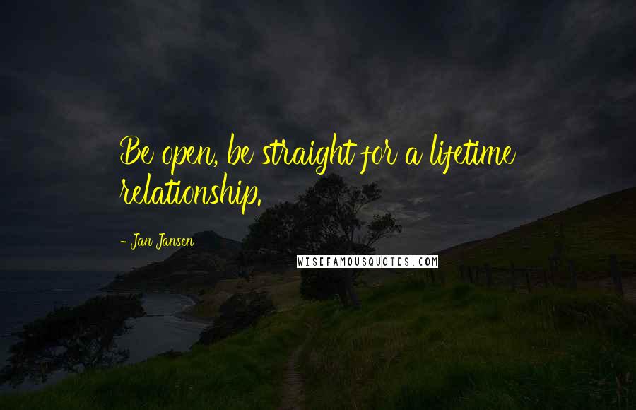 Jan Jansen Quotes: Be open, be straight for a lifetime relationship.