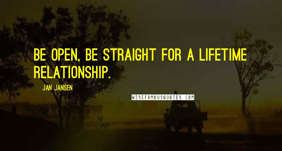 Jan Jansen Quotes: Be open, be straight for a lifetime relationship.