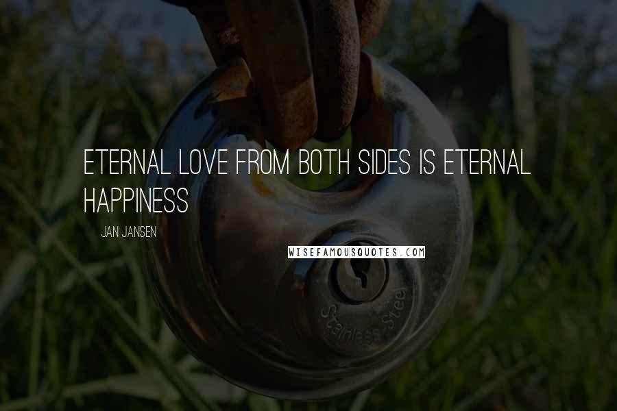 Jan Jansen Quotes: Eternal love from both sides is eternal happiness