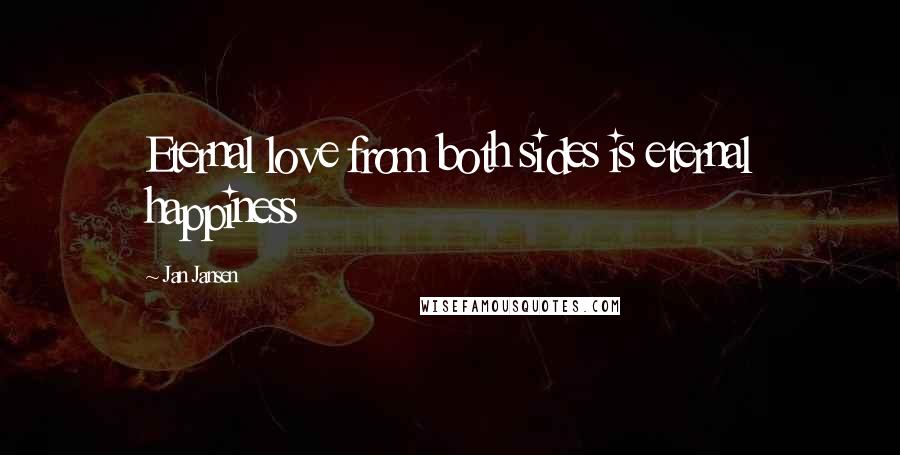 Jan Jansen Quotes: Eternal love from both sides is eternal happiness