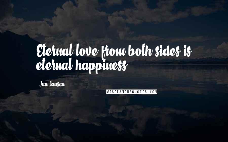 Jan Jansen Quotes: Eternal love from both sides is eternal happiness