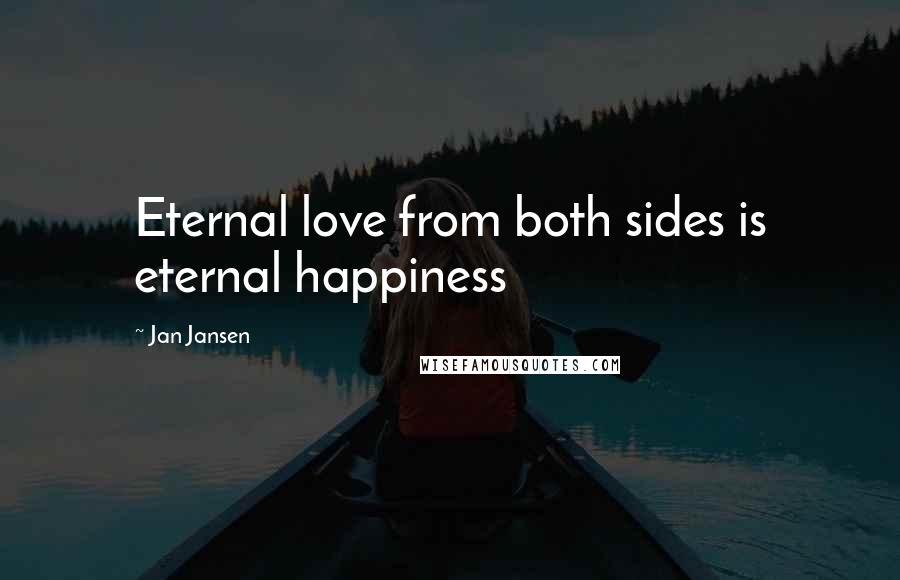 Jan Jansen Quotes: Eternal love from both sides is eternal happiness