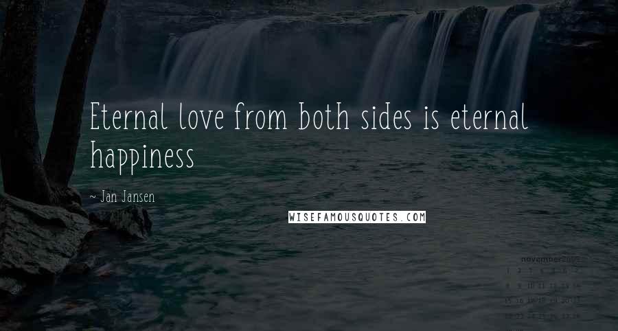 Jan Jansen Quotes: Eternal love from both sides is eternal happiness