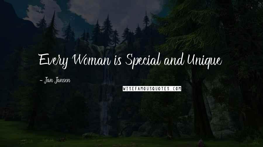 Jan Jansen Quotes: Every Woman is Special and Unique