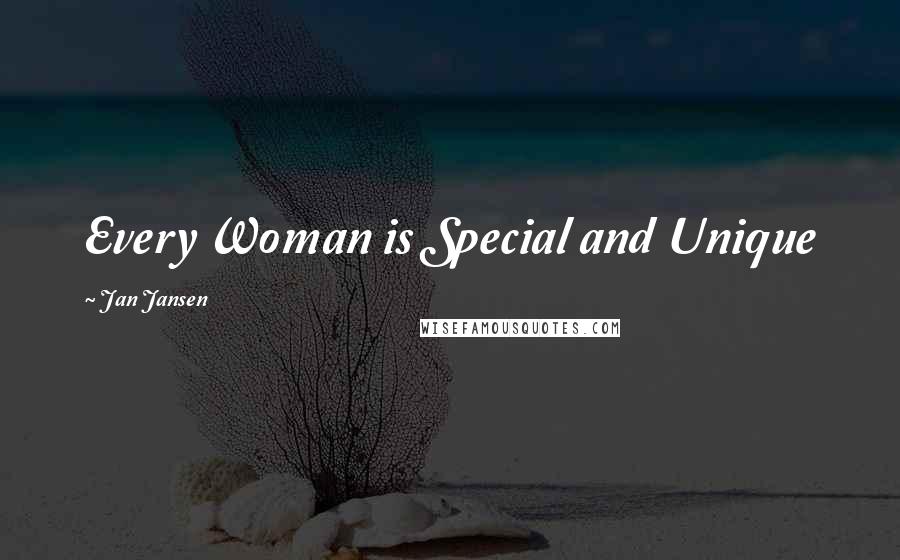Jan Jansen Quotes: Every Woman is Special and Unique