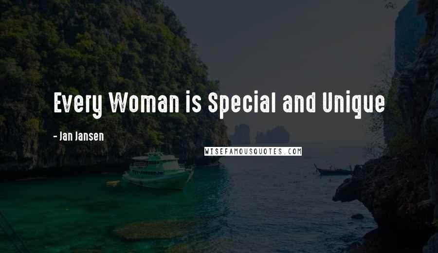 Jan Jansen Quotes: Every Woman is Special and Unique